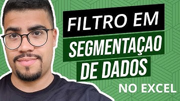 Como Aplicar FILTRO em SEGMENTAÇÃO DE DADOS no EXCEL