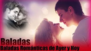 Baladas Románticas de Ayer y Hoy | Las mejores baladas romanticas | viejitas romanticas en español