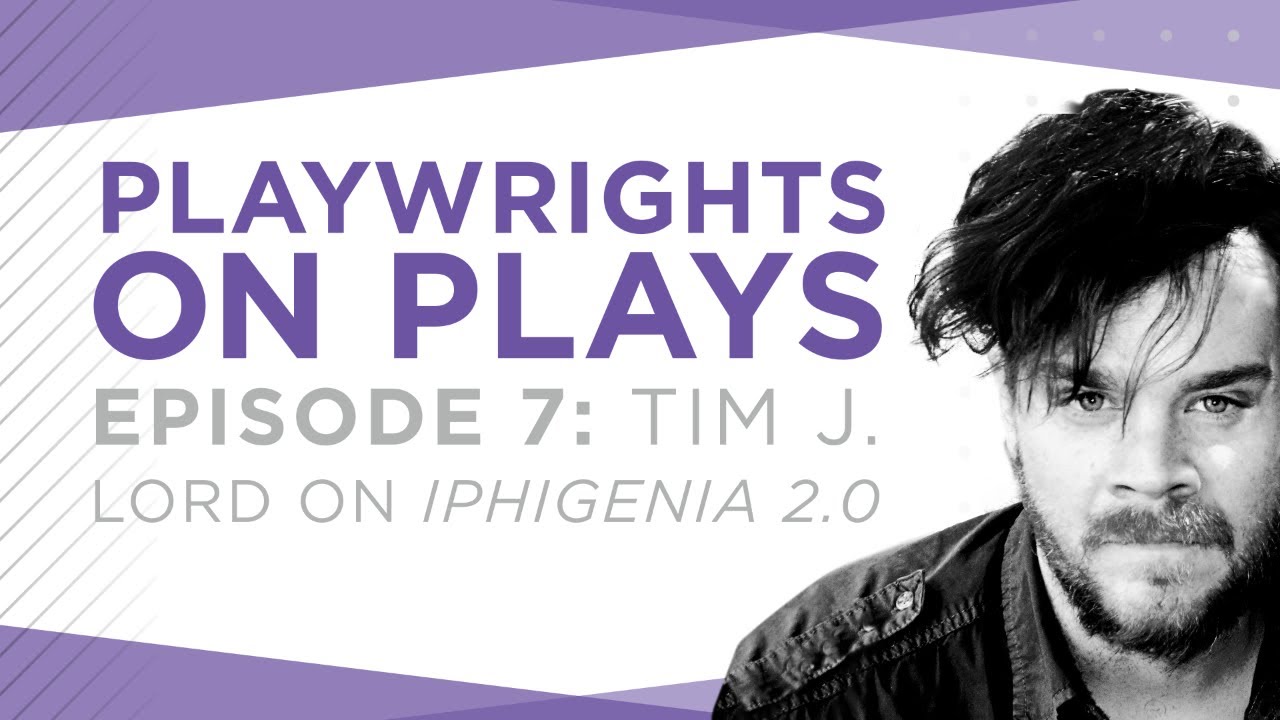 Playwrights On Plays Tim J. Lord On IPHIGENIA 2.0 YouTube