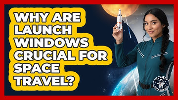 Why Are Launch Windows Crucial For Space Travel? - All About Astronauts