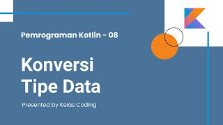 Belajar Kotlin Bahasa Indonesia - 08. Konversi Tipe Data