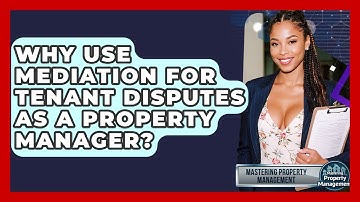 Why Use Mediation For Tenant Disputes As A Property Manager? - Mastering Property Management