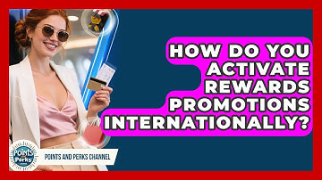 How Do You Activate Rewards Promotions Internationally? - Points and Perks Channel
