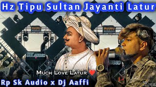 Latur Tipu Sultan Jayanti 2025 | Dj Aaffi Official | Rp Sk Audio 
