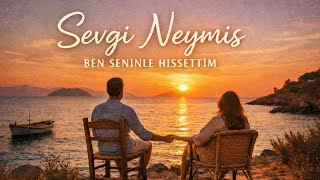 Sevgi Neymiş Ben Seninle Hissettim Sakin Türkçe Indie Bir Ege Masalı