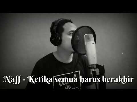 NAFF - Ketika Semuanya Harus Berakhir (COVER)
