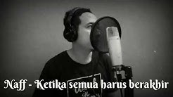 NAFF - Ketika Semuanya Harus Berakhir (COVER)  - Durasi: 5:18. 