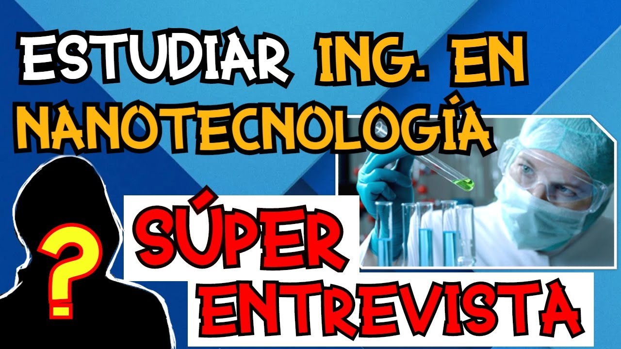ESTUDIAR ING. EN NANOTECNOLOGÍA 👩‍🔬🔬🧫🦠