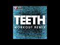 Teeth Workout Remix