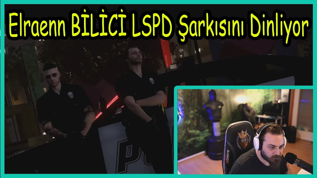 Elraenn - BİLİCİ LSPD Şarkısını Dinliyor ! - EightbornV LSPD ŞARKISI !