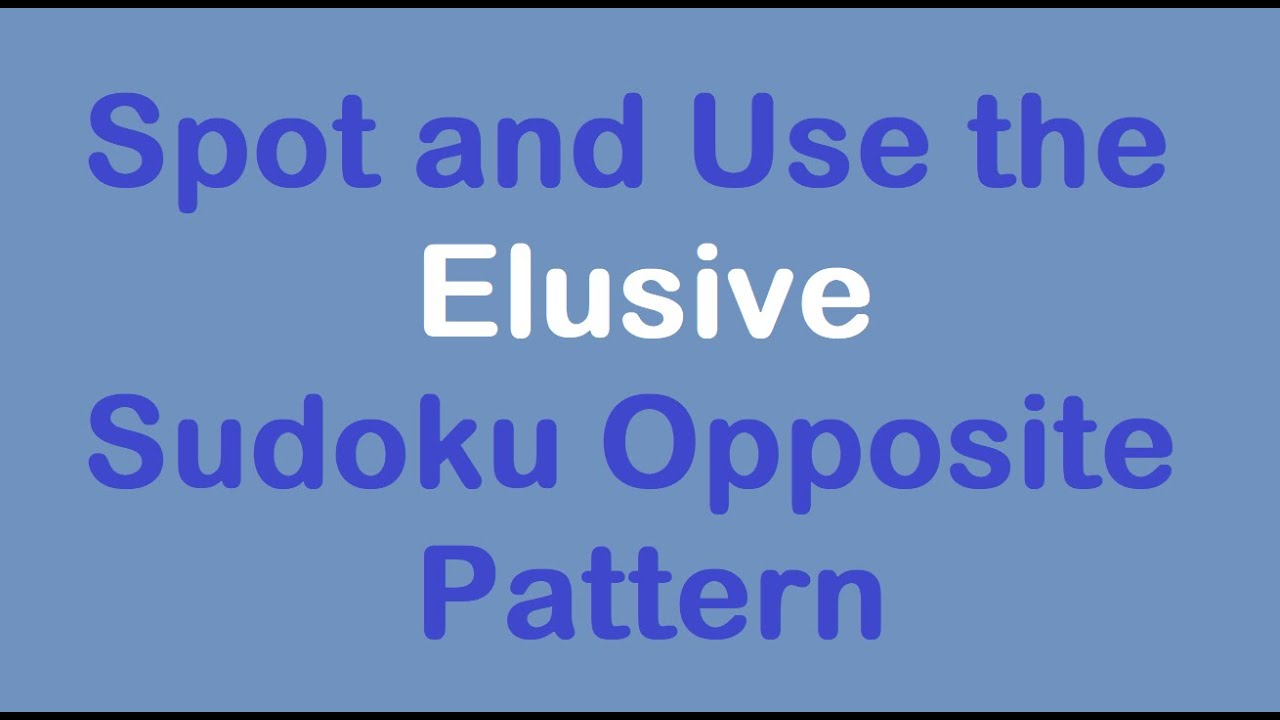 Sudoku Primer 348 - The Elusive Sudoku Opposite Pattern