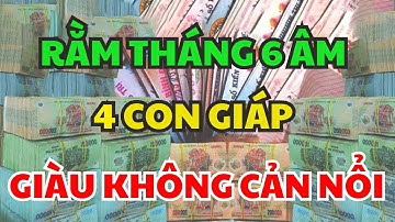 Đúng Rằm Tháng 6 Âm 4 Con Giáp Trúng Cực Đậm, Đổi Đời, Khổ Mấy Cũng GIÀU TO