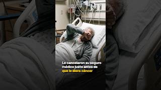 Le cancelaron su seguro médico justo antes de que le diera cáncer