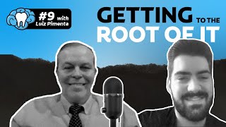 Getting to the Root of It | Episode #9 with Dr. Luiz Pimenta