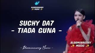 Suchy DA7 - Tiada Guna Lirik Lagu 