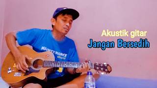 Jangan Bersedih || Akustik gitar ( Lagu galau)