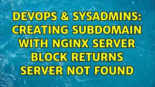 Famous DevOps & SysAdmins: Creating subdomain with nginx server block returns Server Not Found Profile