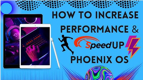 How To Increase Performance and Speed Up Phoenix OS