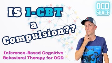 Is I-CBT Actually Just a Compulsion? / Inference-Based Cognitive Behavioral Therapy (ICBT)