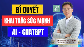BÍ QUYẾT KHAI THÁC SỨC MẠNH AI - CHATGPT