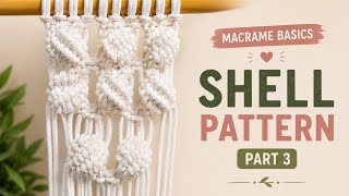 Macrame Shell Pattern | Easy Step-by-Step Tutorial for Beginners | Part 3