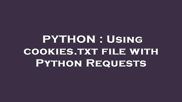 PYTHON : Using cookies.txt file with Python Requests