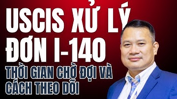 Thời Gian Chờ Xử Lý Đơn I-140 Tại USCIS: Cập Nhật Mới Nhất | Ryan Trương Văn Hoàng