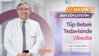 Sen Sor Ben Söyleyeyim Tüp Bebek Tedavisinde Obezite