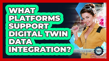 What Platforms Support Digital Twin Data Integration?