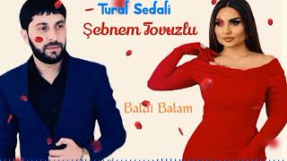 Tural Sedali ft. Şəbnəm Tovuzlu - Baldi Balam 2023 Yeni Duet