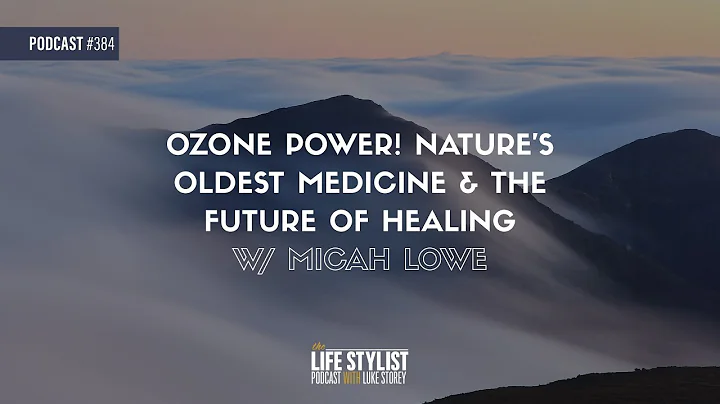 Ozone Power! Nature's Oldest Medicine & The Future Of Healing w/ Micah Lowe #384
