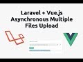 Laravel Vue.js Asynchronous Multiple Files Upload With Progress Bar