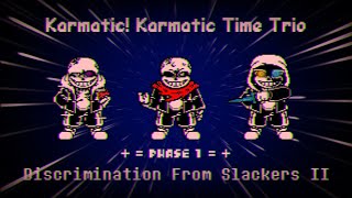 Karmatic! Karmatic Time Trio - Phase 1: Discrimination From Slackers [v2]