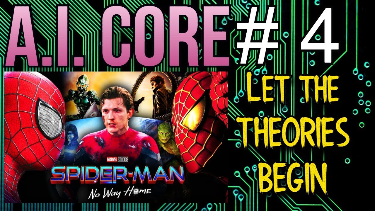 AI CORE #4 Discussing The Spider-Man No Way Home LEAKS