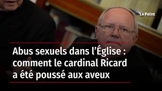 Abus sexuels dans l’Église : comment le cardinal Ricard a été poussé aux aveux