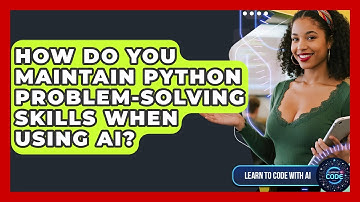 How Do You Maintain Python Problem-solving Skills When Using AI? - Learning To Code With AI