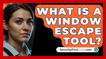 What Is A Window Escape Tool? - SecurityFirstCorp.com