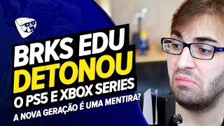 BRKS EDU DETONOU PS5 e XBOX SERIES! A Nova GERAÇÃO É Uma MENTIRA?