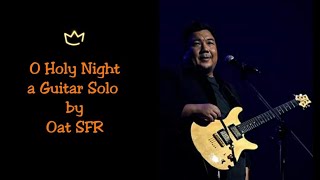 O Holy Night Guitar Solo by Oat SFR