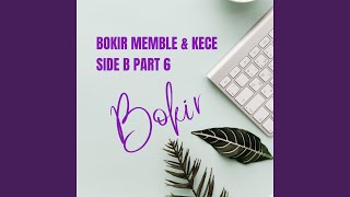Bokir Memble & Kece Side B, Pt. 6