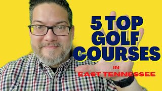 Top 5 Golf Courses In East Tennessee