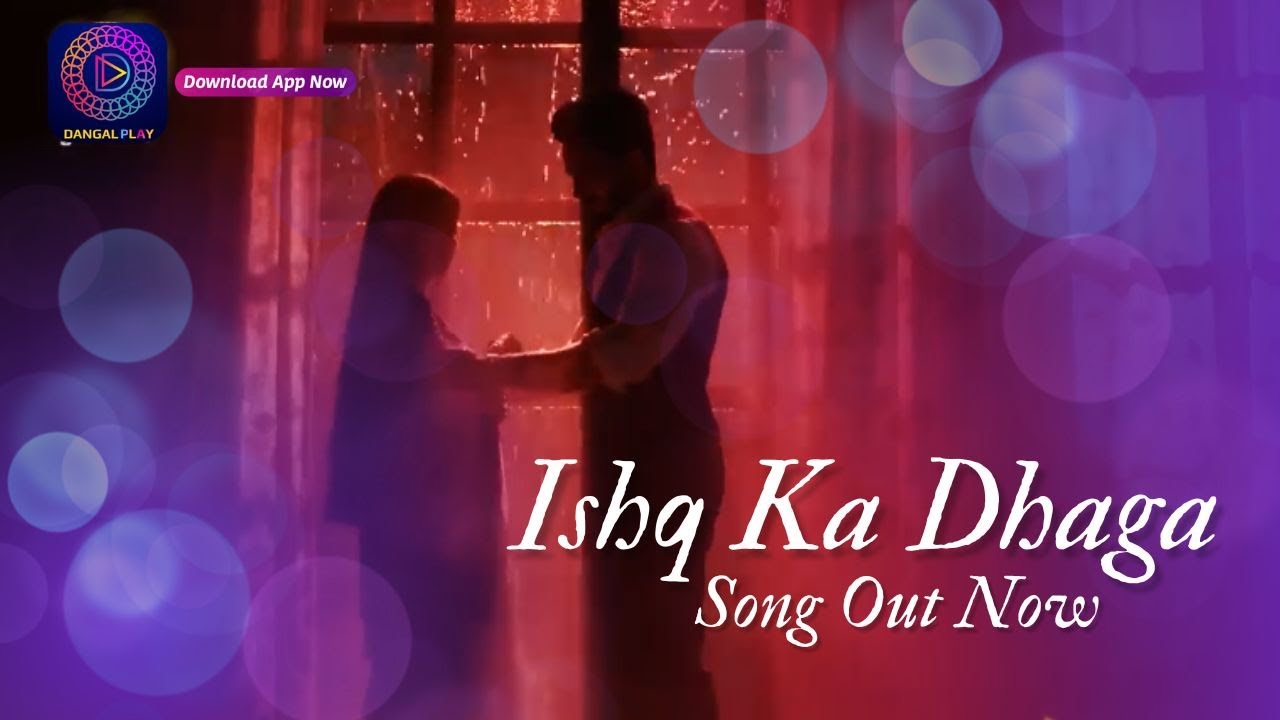 Ishq Ka Dhaga   Song Out Now   Shubh Shagun  Dangal TV  Title Track    