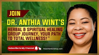 Dr.Anthia Wint’s Herbal & Spiritual Healing Group Journey:Transform Your Health,Elevate Your Spirit!