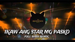 DJ IKAW ANG STAR NG PASKO - TIKTOK VIRAL SLOWED/ FULL BASS REMIX/ DJ RHODEL BASS