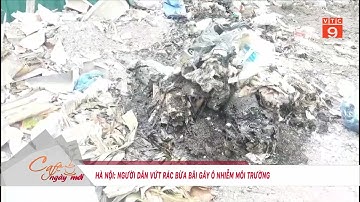 HÀ NỘI: NGƯỜI DÂN VỨT RÁC BỪA BÃI GÂY Ô NHIỄM MÔI TRƯỜNG