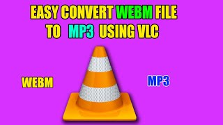 how to convert webm file to mp3 using vlc 2022