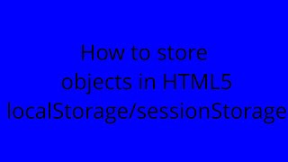 How to store objects in HTML5 localStorage/sessionStorage