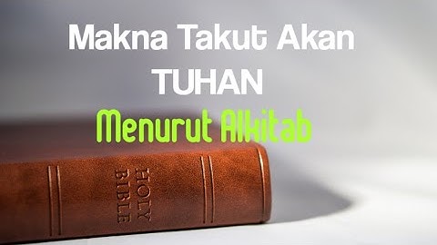 Makna Takut Akan TUHAN Menurut Alkitab