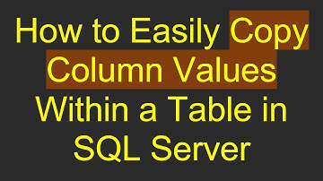 How to Easily Copy Column Values Within a Table in SQL Server