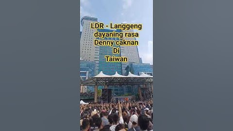 denny caknan di taiwan LDR - Langgeng Dayaning Rasa. #taiwan #langgengdayaningrasa #dennycaknan